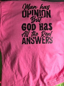 Man Has Opinions But God Has All The Real Answers T-Shirt