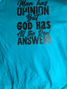 Man Has Opinions But God Has All The Real Answers T-Shirt