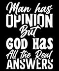 Man Has Opinions But God Has All The Real Answers T-Shirt