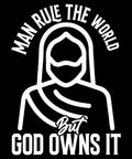 Man Rules the World But God Owns It T-Shirt